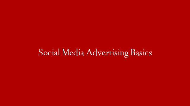 Social Media Advertising Basics