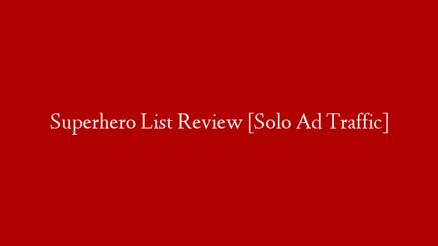 Superhero List Review [Solo Ad Traffic]