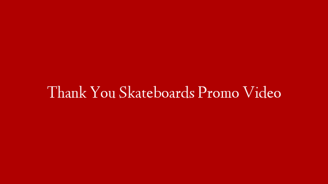 Thank You Skateboards Promo Video