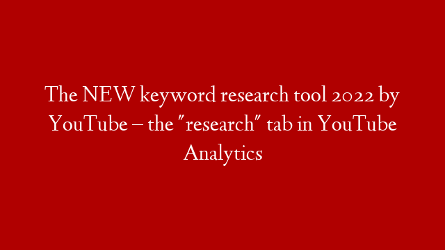 The NEW keyword research tool 2022 by YouTube – the "research" tab in YouTube Analytics