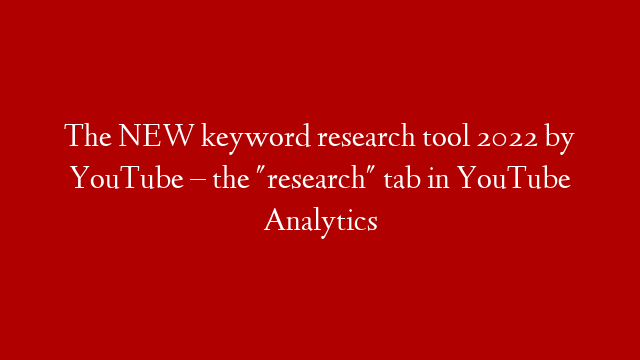 The NEW keyword research tool 2022 by YouTube – the "research" tab in YouTube Analytics post thumbnail image