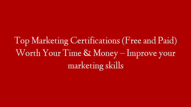 Top Marketing Certifications (Free and Paid) Worth Your Time & Money – Improve your marketing skills post thumbnail image