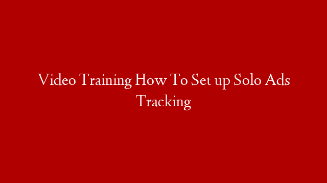 Video Training How To Set up Solo Ads Tracking post thumbnail image