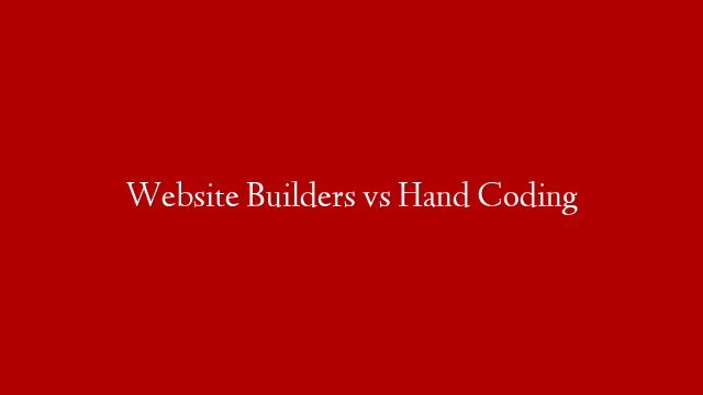 Website Builders vs Hand Coding