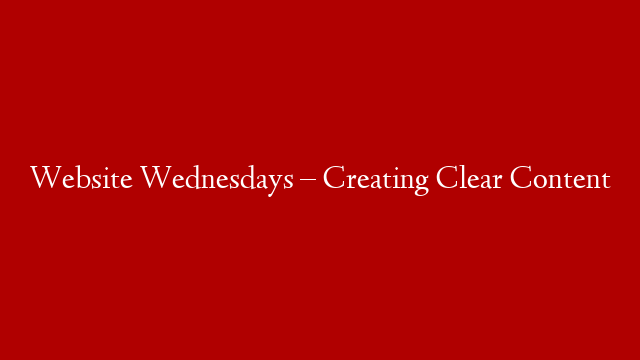 Website Wednesdays – Creating Clear Content post thumbnail image