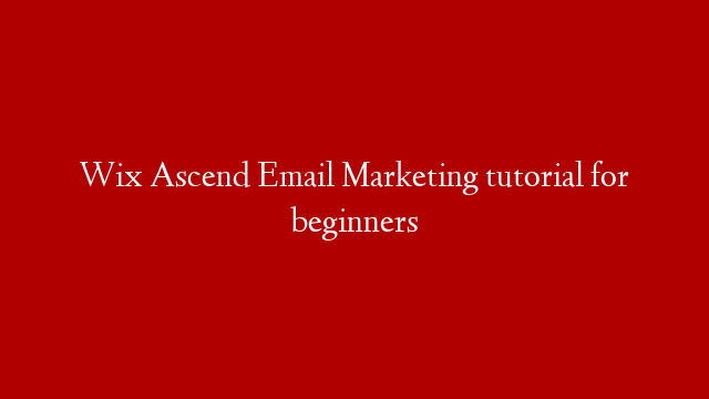 Wix Ascend Email Marketing tutorial for beginners