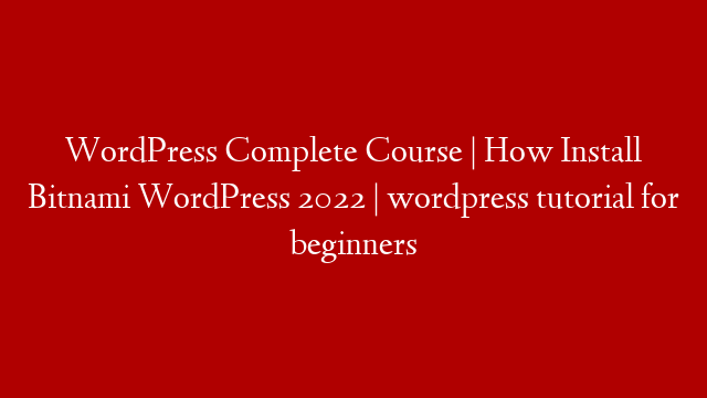 WordPress Complete Course | How Install Bitnami WordPress 2022 | wordpress tutorial for beginners