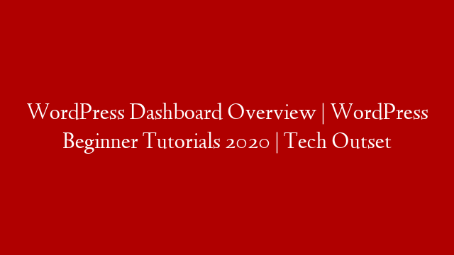 WordPress Dashboard Overview | WordPress Beginner Tutorials 2020 | Tech Outset