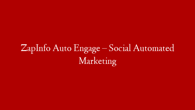 ZapInfo Auto Engage – Social Automated Marketing