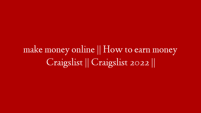 make money online || How to earn money Craigslist || Craigslist 2022 ||