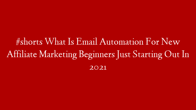 #shorts What Is Email Automation For New Affiliate Marketing Beginners Just Starting Out In 2021