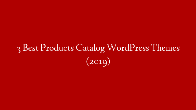 3 Best Products Catalog WordPress Themes (2019)