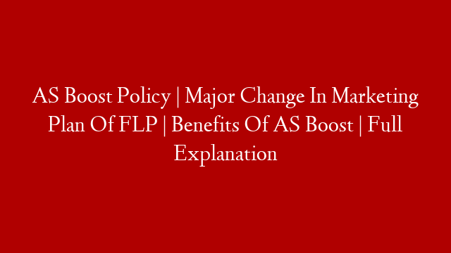 AS Boost Policy | Major Change In Marketing Plan Of FLP | Benefits Of AS Boost | Full Explanation post thumbnail image