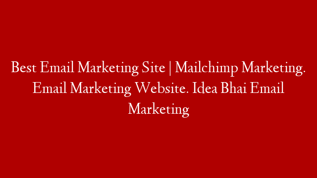 Best Email Marketing Site | Mailchimp Marketing. Email Marketing Website. Idea Bhai Email Marketing