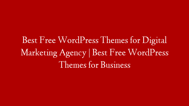 Best Free WordPress Themes for Digital Marketing Agency | Best Free WordPress Themes for Business