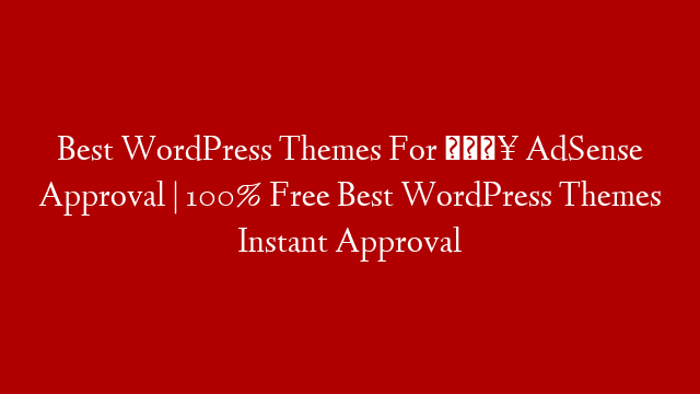 Best WordPress Themes For 🔥 AdSense Approval | 100% Free Best WordPress Themes Instant Approval