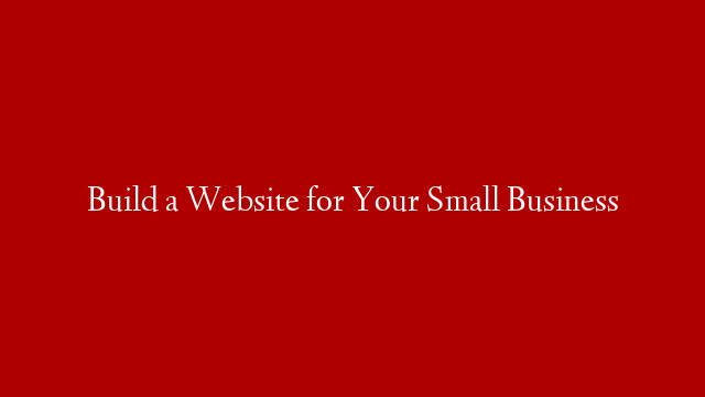 Build a Website for Your Small Business