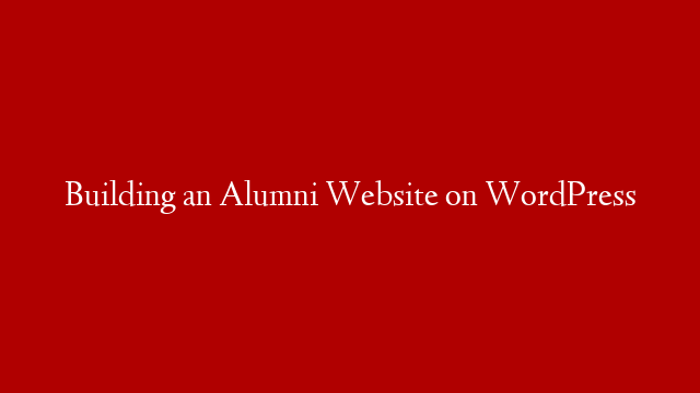 Building an Alumni Website on WordPress post thumbnail image