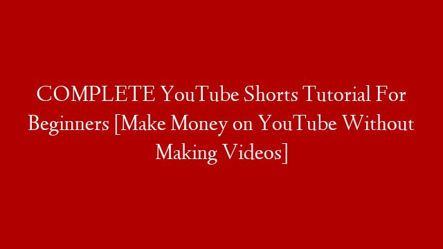 COMPLETE YouTube Shorts Tutorial For Beginners [Make Money on YouTube Without Making Videos] post thumbnail image