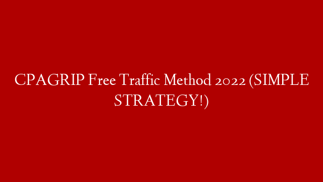 CPAGRIP Free Traffic Method 2022 (SIMPLE STRATEGY!)