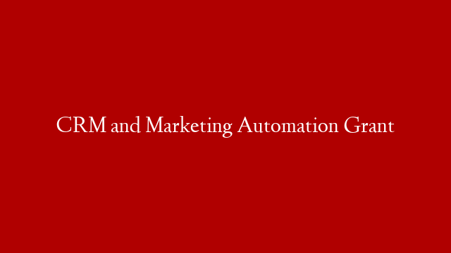 CRM and Marketing Automation Grant