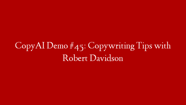 CopyAI Demo #45: Copywriting Tips with Robert Davidson