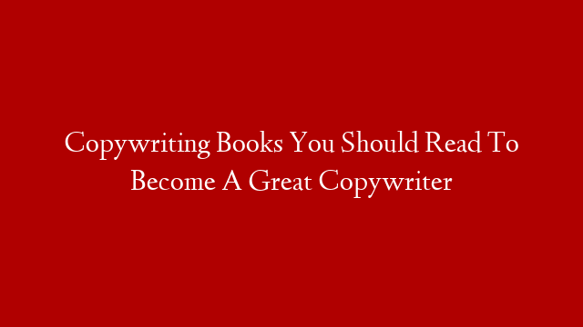 Copywriting Books You Should Read To Become A Great Copywriter post thumbnail image