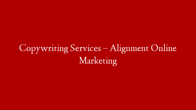 Copywriting Services – Alignment Online Marketing post thumbnail image