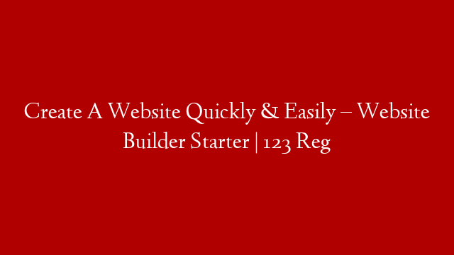 Create A Website Quickly & Easily – Website Builder Starter | 123 Reg post thumbnail image