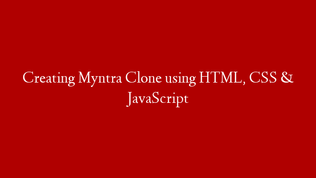 Creating Myntra Clone using HTML, CSS & JavaScript