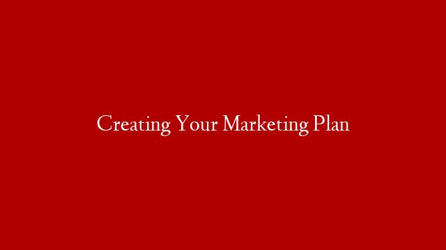 Creating Your Marketing Plan