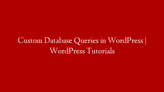 Custom Database Queries in WordPress | WordPress Tutorials post thumbnail image