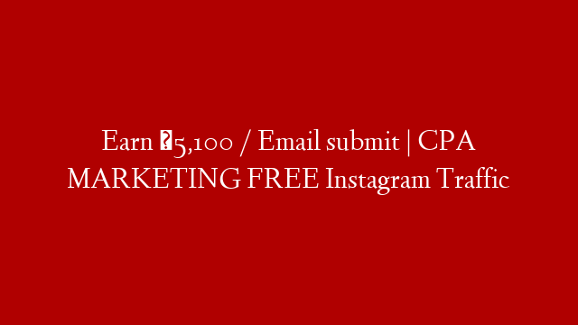 Earn ₹5,100 / Email submit | CPA MARKETING FREE Instagram  Traffic post thumbnail image