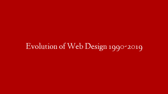 Evolution of Web Design 1990-2019 post thumbnail image