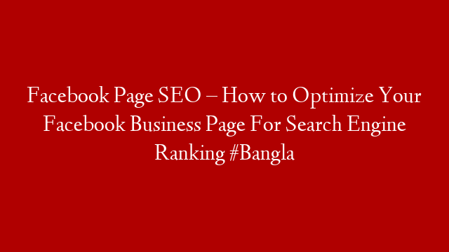 Facebook Page SEO – How to Optimize Your Facebook Business Page For Search Engine Ranking #Bangla post thumbnail image