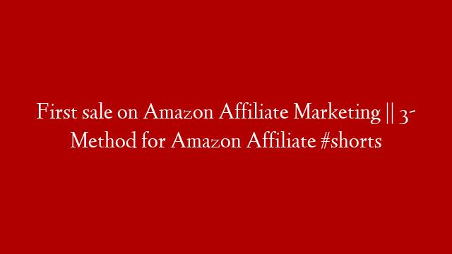 First sale on Amazon Affiliate Marketing || 3- Method for Amazon Affiliate #shorts