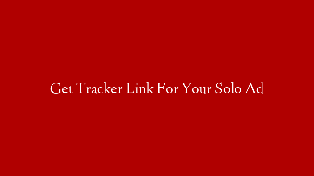 Get Tracker Link For Your Solo Ad