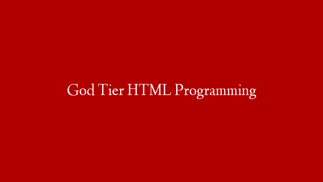 God Tier HTML Programming post thumbnail image