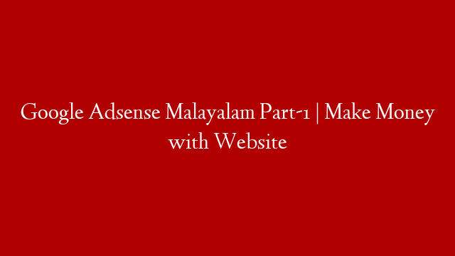 Google Adsense Malayalam Part-1 | Make Money with Website