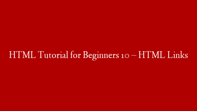 HTML Tutorial for Beginners 10 – HTML Links post thumbnail image