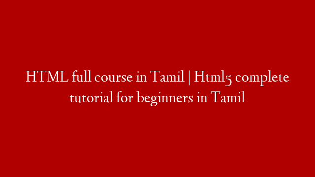 HTML full course in Tamil | Html5 complete tutorial for beginners in Tamil