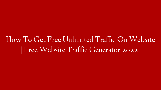 How To Get Free Unlimited Traffic On Website | Free Website Traffic Generator 2022 |