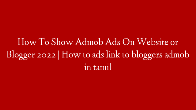 How To Show Admob Ads On Website or Blogger 2022 | How to ads link to bloggers admob in tamil post thumbnail image