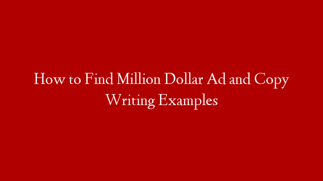 How to Find Million Dollar Ad and Copy Writing Examples post thumbnail image