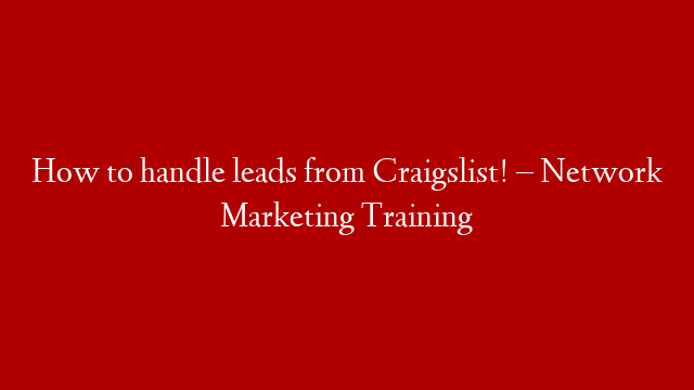 How to handle leads from Craigslist! – Network Marketing Training