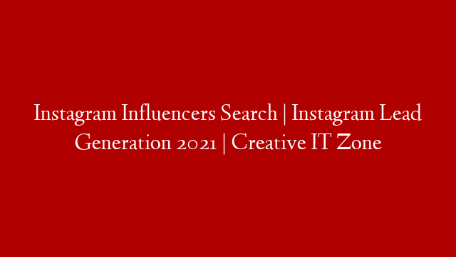 Instagram Influencers Search | Instagram  Lead Generation 2021 |  Creative IT Zone post thumbnail image