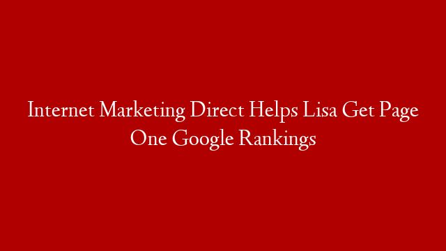 Internet Marketing Direct Helps Lisa Get Page One Google Rankings