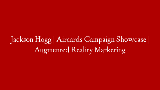 Jackson Hogg | Aircards Campaign Showcase | Augmented Reality Marketing