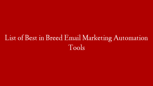 List of Best in Breed Email Marketing Automation Tools