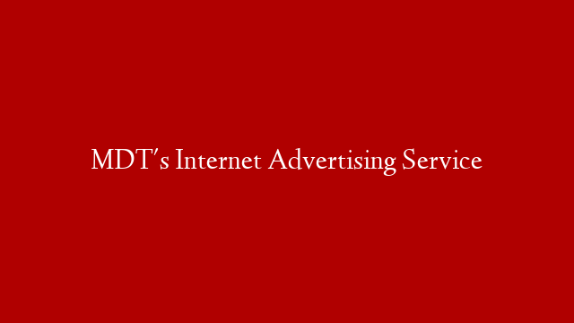 MDT's Internet Advertising Service